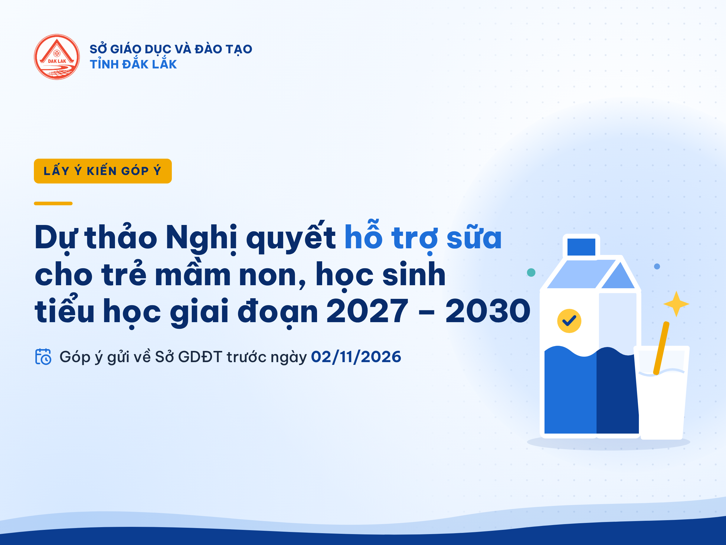 LẤY Ý KIẾN GÓP Ý DỰ THẢO NGHỊ QUYẾT QUY ĐỊNH CHÍNH SÁCH HỖ TRỢ SỮA CHO TRẺ MẦM NON, HỌC SINH TIỂU HỌC ĐANG HỌC TẠI CÁC CƠ SỞ GIÁO DỤC CÔNG LẬP TRÊN ĐỊA BÀN TỈNH ĐẮK LẮK GIAI ĐOẠN 2027 – 2030