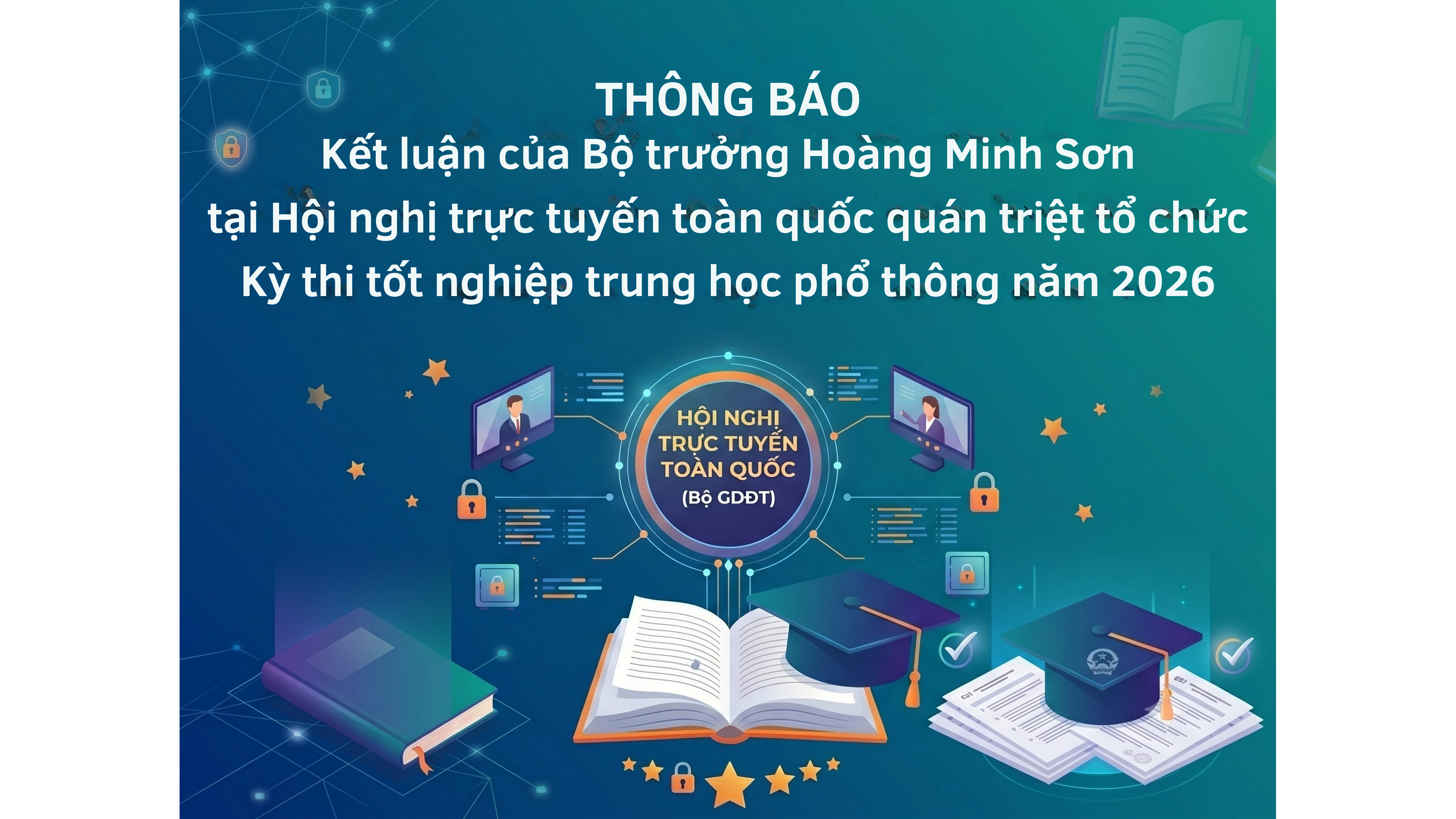 Thông báo Kết luận của Bộ trưởng Hoàng Minh Sơn tại Hội nghị trực tuyến toàn quốc quán triệt tổ chức Kỳ thi tốt nghiệp Trung học phố thông năm 2026