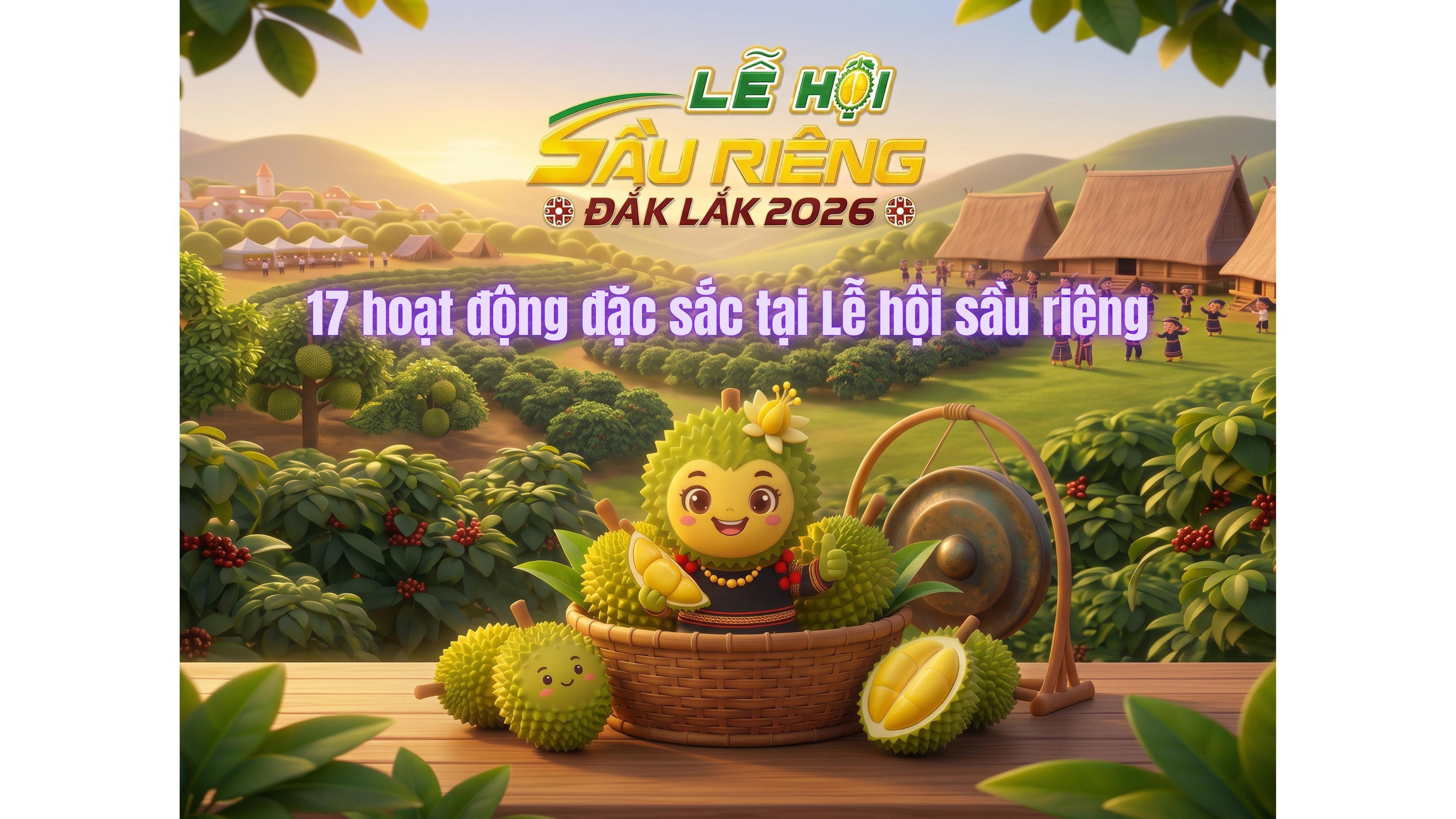 Infographic - 17 hoạt động đặc sắc tại Lễ hội sầu riêng Đắk Lắk năm 2026