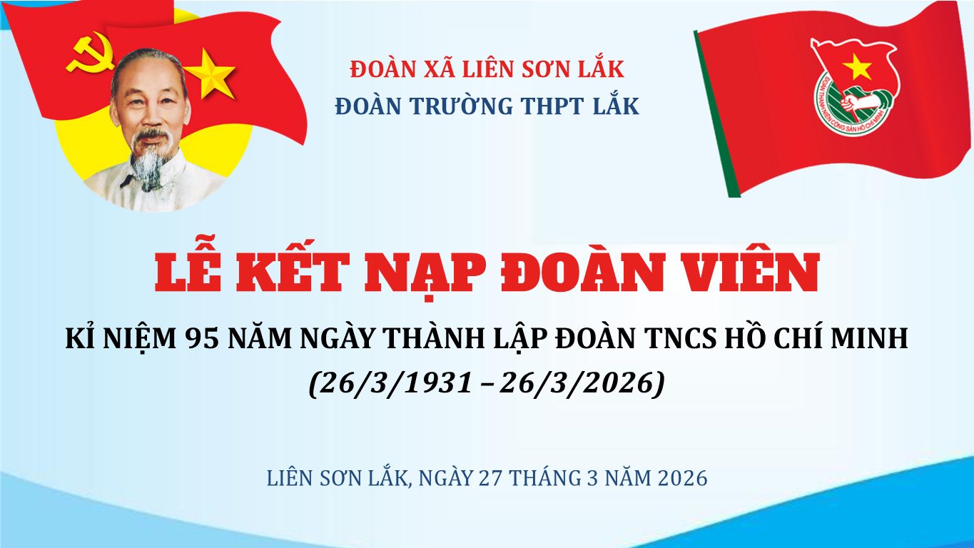 THPT LẮK TỔ CHỨC LỄ KẾT NẠP ĐOÀN VIÊN MỚI – DẤU MỐC TRƯỞNG THÀNH CỦA TUỔI TRẺ