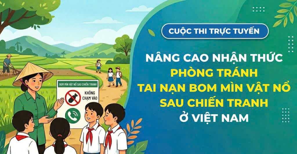 Cuộc thi trực tuyến "Nâng cao nhận thức phòng tránh tai nạn bom mìn vật nổ sau chiến tranh  ở Việt Nam" (Công văn, Thể lệ)