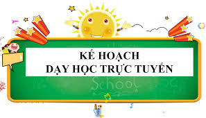 Kế hoạch dạy học trực tuyến năm học 2021 - 2022